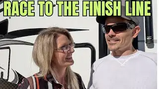 Race to the Finish Line!  Full Time RV!