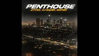 Fyex, DJ Samir, mati2k - PENTHOUSE (Lyric Video)