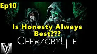 Is Honesty Always The Best Choice? ~ Chernobylite 1.0 ~ Ep10