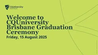 CQUniversity 2025 Brisbane Graduation 11am Ceremony
