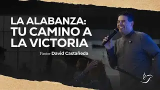 La Alabanza: Tu Camino a la Victoria | Pastor David Casta&ntilde;eda (Audio)