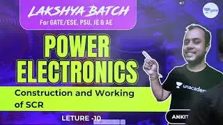 11 Construction & Working of SCR   L 10   Power Electronics   Lakshya Batch   GATE ESE 2022