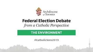 Federal Election Debate from a Catholic Perspective - Environment