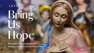Bring Us Hope - University Church Singers - Advent 2022
