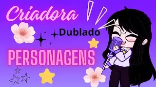 Criadora dublando personagens (desculpa a demora)