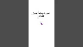 double tap to eat grape