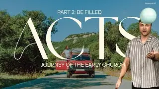 Acts: Journey of the Early Church (Part 2) &mdash; Be Filled