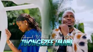 Abigael Mumbua ft Eric Kobia - Tuongezee Imani (Official Video)