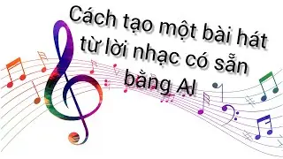 Cách tạo một bài hát từ lời nhạc có sẵn bằng AI