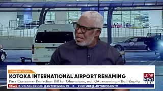 Pass Consumer Protection Bill for Ghanaians, not KIA renaming - Kofi Kapito | JoyNews today