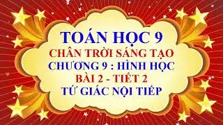 Toán học lớp 9 - Chân trời sáng tạo - Chương 9 - Bài 2 - Tứ giác nội tiếp - Tiết 2