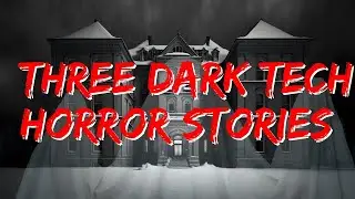 Three Dark Tech Horror Stories - Story 1/3