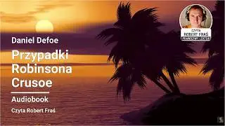 Daniel Defoe – Przypadki Robinsona Crusoe | Czyta Robert Fraś | AUDIOBOOK PL | Klasyka | Tom 1/2