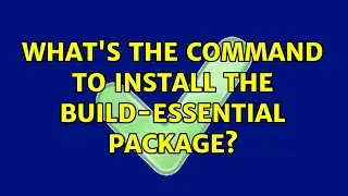 Ubuntu: What's the command to install the build-essential package?
