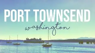 Exploring Port Townsend, Washington - a Drivin' & Vibin' Travel Vlog