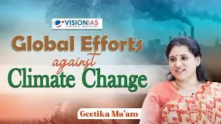 Global Efforts against Climate Change: II Geetika Ma'am II Vision IAS