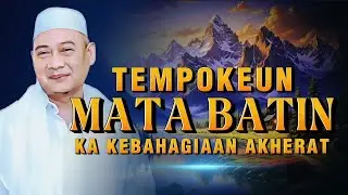 Tempokeun Mata Batin Supaya Datang Yakin: Elmu Hikmah Ti Abuya Uci