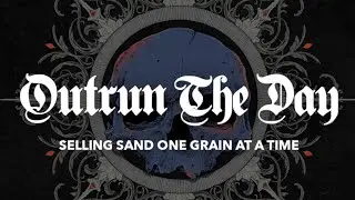 OUTRUN THE DAY - Selling Sand One Grain At A Time  **OFFICIAL VIDEO**