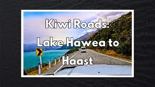 Kiwi Roads: Lake Hawea to Haast - Sunny and Rainy Day Road Trip, South Island, New Zealand - 4K