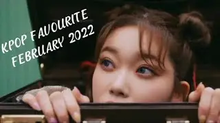 MY KPOP FAVOURITE FEBRUARY 2022