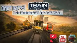 Небольшое тестирование нового бета патча TS23, Train Simulator 2023 Beta Build V75.6a