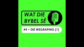 #4 - WAT DIE BYBEL S&Ecirc; - DIE WEGRAPING (DEEL 1)