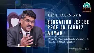 FELA Talks | Prof. Dr. Tabrez Ahmad - Federation for Education Leaders and Administrators