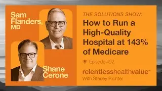 The Solutions Show: How to Run a High-Quality Hospital at 143% of Medicare.
