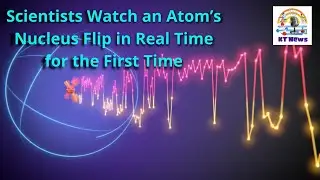 Scientists Watch an Atom&rsquo;s Nucleus Flip in Real Time for the First Time