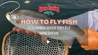 FLY FISHING: DRY FLY ON THE COLUMBIA RIVER MINI SHOW