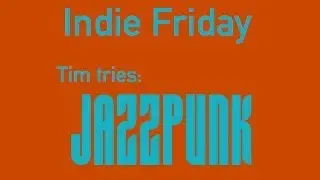 Indie Friday 2.0: Tim tries Jazzpunk