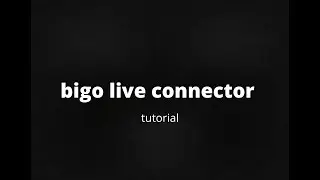 Bigo Live Connector tutorial (streaming alternative) 18 + only