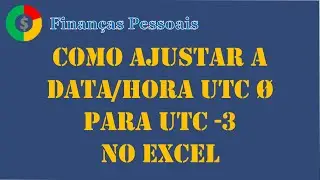 Como ajustar Data/Hora UTC &Oslash; para UTC  -3 no Excel
