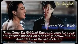 Your Ex Husband came to your Daughter's school as a Chief guest but [Jungkook ff recommendation]