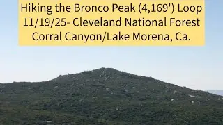 11/19/25: Cleveland National Forest- Bronco Peak Loop- Lake Morena Area, Ca.