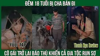 Đ&ecirc;m 18 Tuổi Bị Cha B&aacute;n Đi, C&ocirc; G&aacute;i Được Chủ Tịch Cứu Vớt v&agrave; M&agrave;n Trả Th&ugrave; Đầy Bất Ngờ
