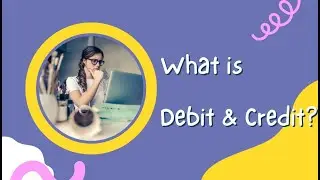 What is Debit and Credit: A Beginner's Guide to Using Money Part 14