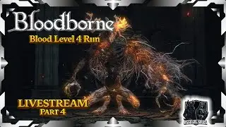 Bloodborne - Blood Level 4 Run (Χωρίς Level) - Livestream Part 4