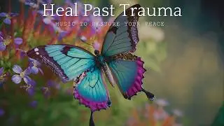 Heal Past Trauma: Music to Restore Your Peace