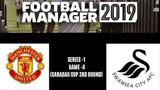 MANCHESTER UNITED  vs SWANSEA CITY A.F.C |  Football Manager 2019 (Series 1 Games 8)