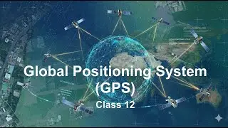 Chapter 3: Global Positioning System (GPS) | Geospatial Technology - Class 12 | CBSE