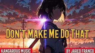 KANGAROUS MUSIC - DON'T MAKE ME DO THAT - BY JARED FRANCO