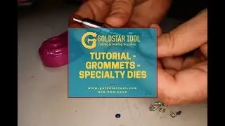 Tutorial - Grommets - Specialty Die - Goldstartool.com - 800-868-4419
