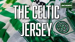 THE CELTIC JERSEY by Paul John Dykes // The Complete History of The World Famous Hoops