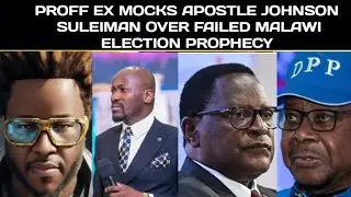Apostle Johnson Suleiman's Prophecy Over Malawi Presidential Election Prophecy Mocked By Prof Ex