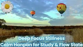 Deep Focus Stillness – Calm Hanpan for Study & Flow State
