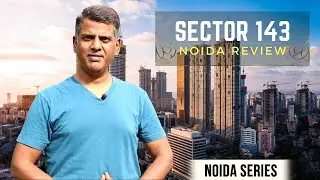 Sector 143 Noida Real Estate In-Depth Review, Property Rates, Projects, Flats