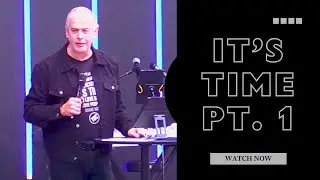 It's Time Pt. 1