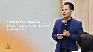 Thawngtha Chim | Evan. Chan Hmun Thawng ( Crusade Zaankhatnak )