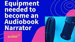 Equipment Needed to Become an Audiobook Narrator for Audible/ACX